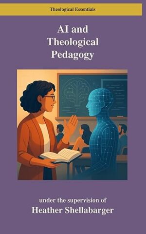 AI and Theological Pedagogy: A Bloom’s Taxonomy Approach for Graduate Seminaries by Heather Shellabarger