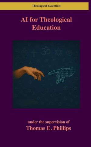 AI for Theological Education by Thomas E. Phillips