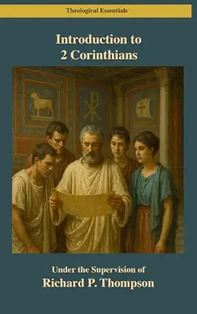 Introduction to Second Corinthians by Richard P. Thompson