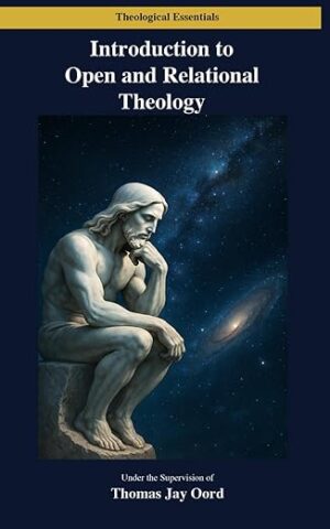 Introduction to Open and Relational Theology by Thomas Jay Oord