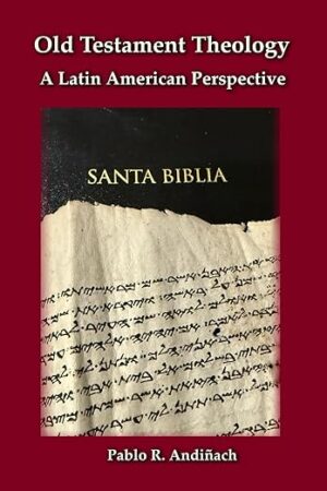 Old Testament Theology : A Latin American Perspective by Pablo R. Andiñach