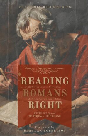 Reading Romans Right: Correcting Common Misreadings, Restoring Paul's Original Intent by Keith Giles