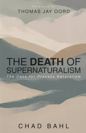 The Death of Supernaturalism: The Case for Process Naturalism by Chal Bahl