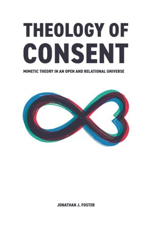 Theology of Consent by Jonathan J. Foster