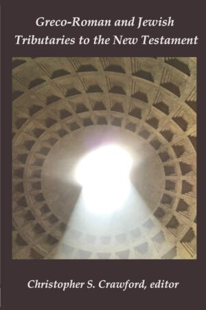Greco-Roman and Jewish Tributaries to the New Testament: Festschrift for Gregory J. Riley by Chris Crawford