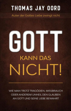 Gott kann das nicht! by Thomas Jay Oord