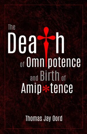 The Death of Omnipotence and Birth of Amipotence by Thomas Jay Oord