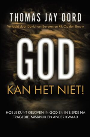 God kan het net: hoe te geloven in God an lief te hebben na tragedie, misbruik of ander kwaad by Thomas Jay Oord