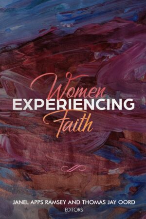 Women Experiencing Faith by Thomas Jay Oord & Janell Apps Ramsey
