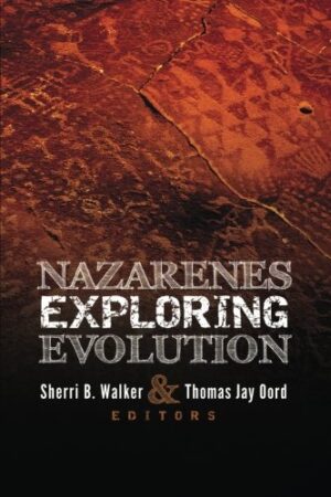 Nazarenes Exploring Evolution by Sherri B. Walker & Thomas Jay Oord