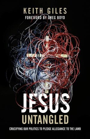 Jesus Untangled: Crucifying our Politics to Pledge Allegiance to Lamb by Keith Giles