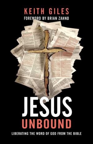 Jesus Unbound: Liberating the Word of God from the Bible by Keith Giles