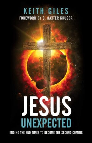 Jesus Unexpected: Ending the Times to Become the Second Coming by Keith Giles