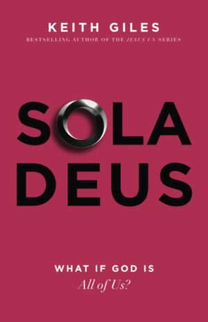 Sola Deus: What if God is All of Us? by Keith Giles