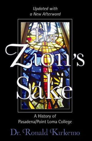 For Zion's Sake: A History of Pasadena/Point Loma College by Ronald Kirkemo