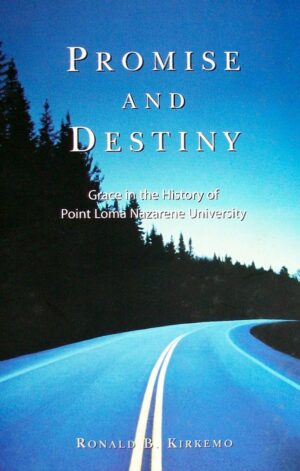 Promise and Destiny: Grace in the History of Point Loma Nazarene University by Ronald Kirkemo
