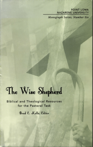 The Wise Shepherd: Biblical and Theological Resources for the Pastoral Task by Brad E. Kelle (ed.)
