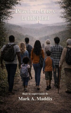 Practicar la fe y la fidelidad: Una introduccion a la formacion espiritual by Mark Maddix