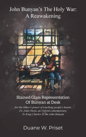 John Bunyan’s The Holy War: A Reawakening by Duane W. Priset