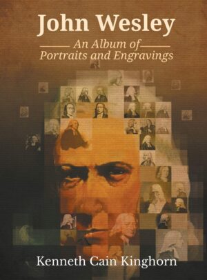 John Wesley: An Album of Portraits and Engravings by Kenneth Cain Kinghorn