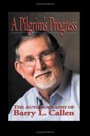 A Pilgrim’s Progress: The Autobiography of Barry L. Callen by Barry Callen