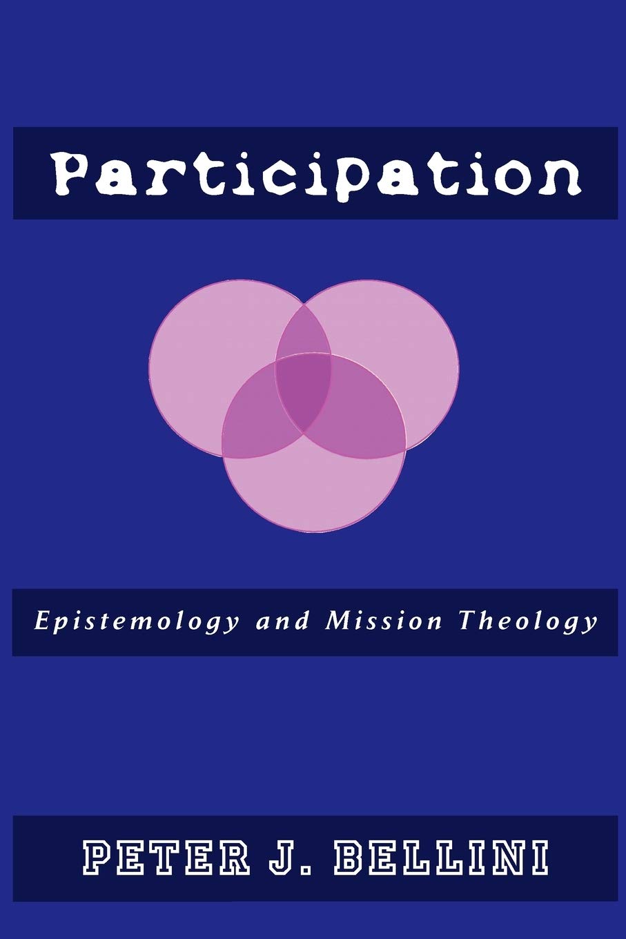 Participation: Epistemology and Mission Theology by Peter J. Bellini