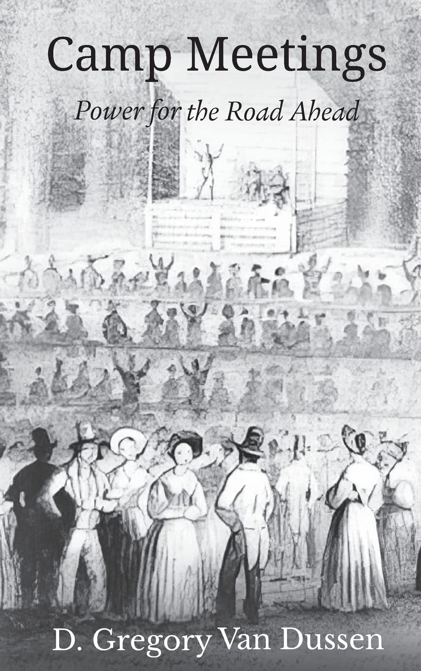Camp Meetings: Power for the Road Ahead by D. Gregory Van Dussen