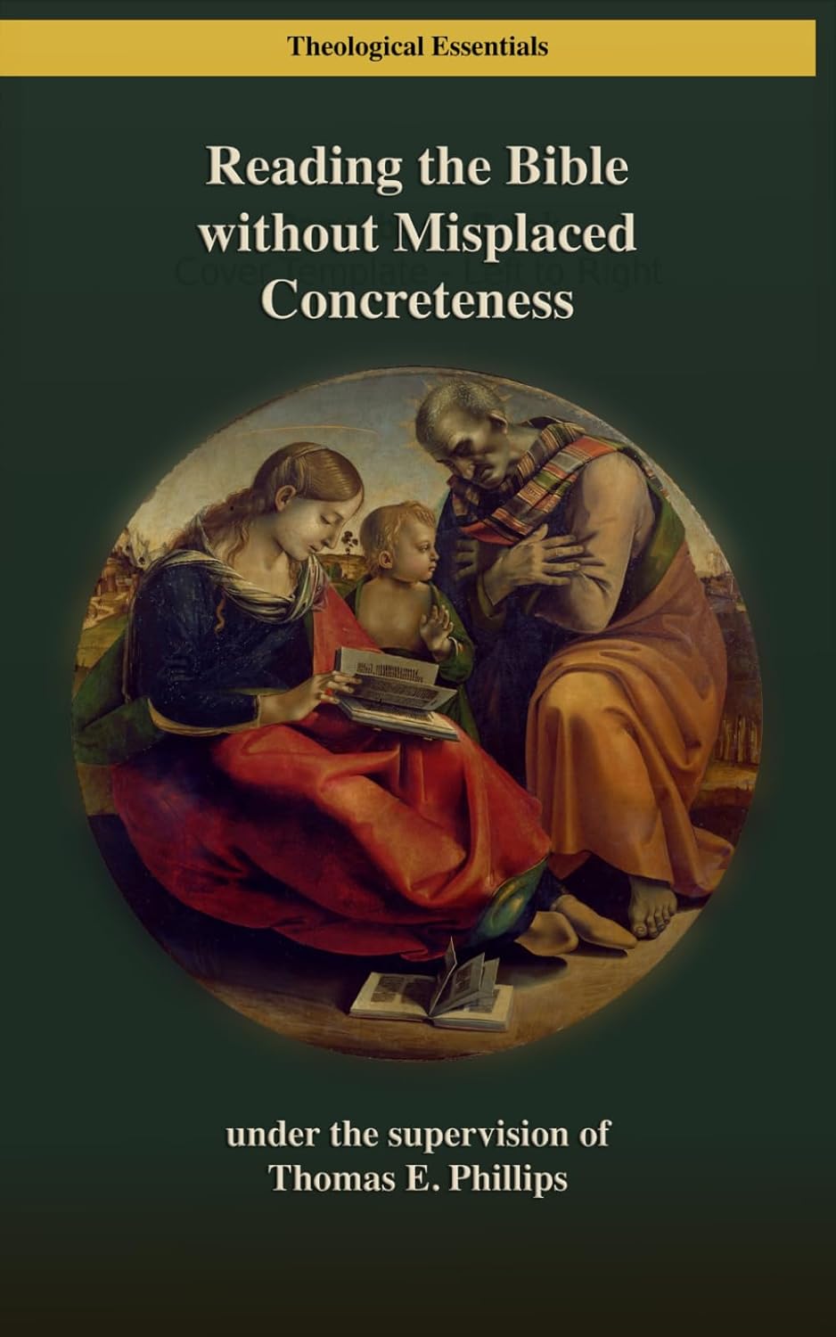 Reading the Bible without Misplaced Concreteness: Reflections on Developmental Theory and the Reading Process as Prolegomena to Biblical Interpretation by Thomas E. Phillips