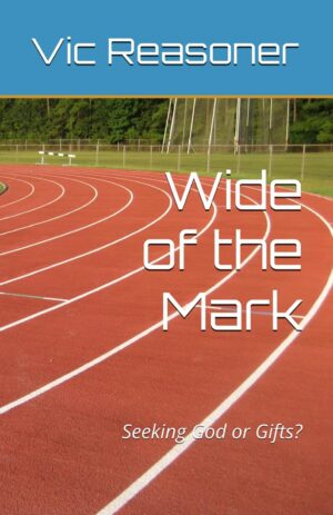 Wide of the Mark: Seeking God or Gifts? by Vic Reasoner
