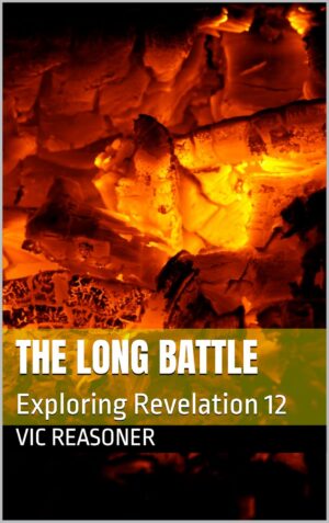 The Long Battle: Exploring Revelation 12 by Vic Reasoner