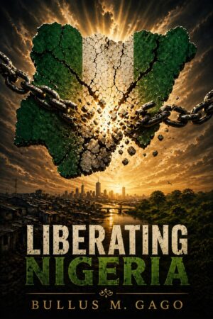 Liberating Nigeria by Bullus Gago