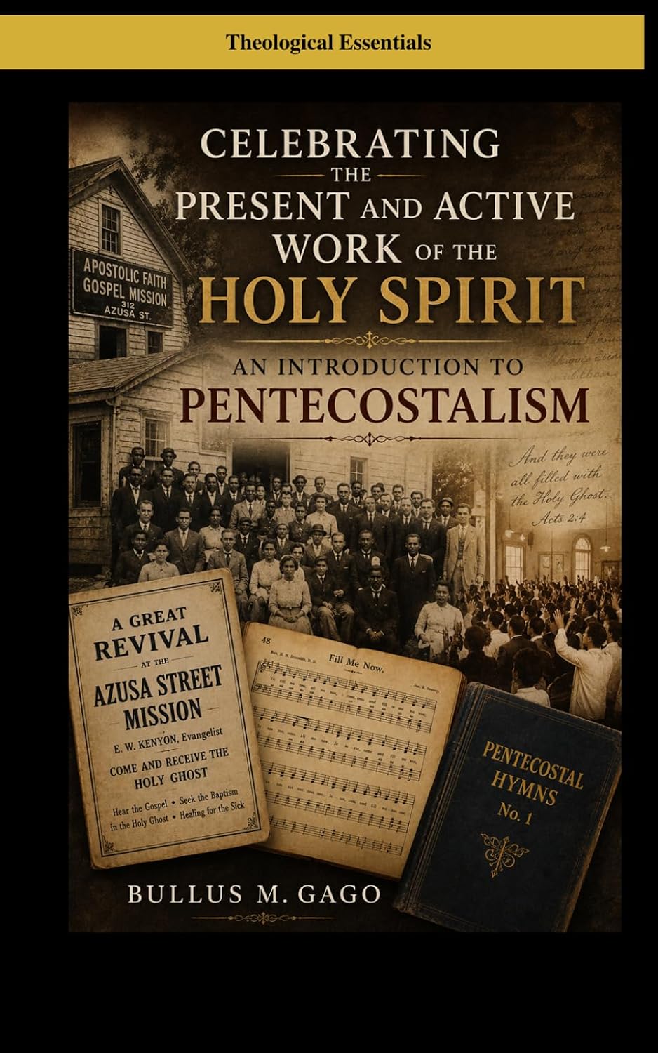 Celebrating the Present and Active Work of the Holy Spirit: An Introduction to Pentecostalism by Bullus Gago