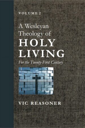 A Wesleyan Theology of Holy Living for the Twenty-First Century: The Pursuit of Perfection Across Twenty Centuries (vol. 2) by Vic Reasoner