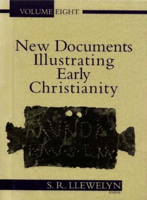 New Documents Illustrating Early Christianity (vol. 8): A Review of the Greek Inscriptions and Papyri published in 1984-85 by S. R. Llewelyn (ed.)