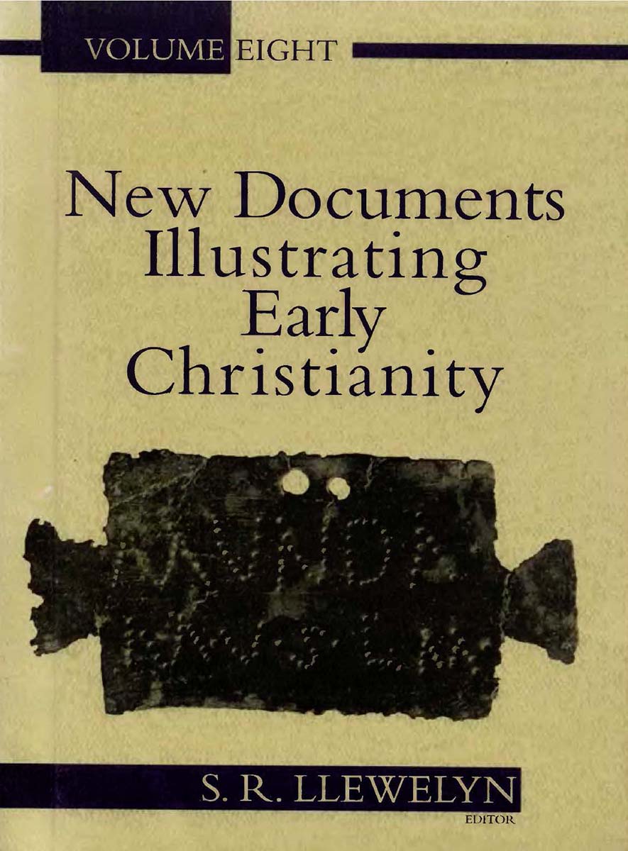 New Documents Illustrating Early Christianity (vol. 8): A Review of the Greek Inscriptions and Papyri published in 1984-85 by S. R. Llewelyn (ed.)