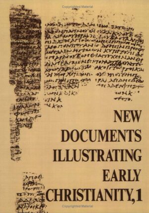 New Documents Illustrating Early Christianity (vol. 1): A Review of the Greek Inscriptions and Papyri published in 1976 by G. H. R. Horsley (ed.)
