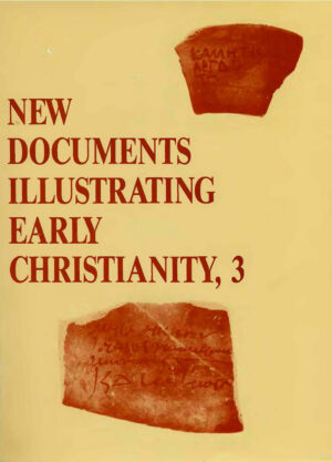 New Documents Illustrating Early Christianity (vol. 3): A Review of the Greek Inscriptions and Papyri published in 1978 by G. H. R. Horsley (ed.)