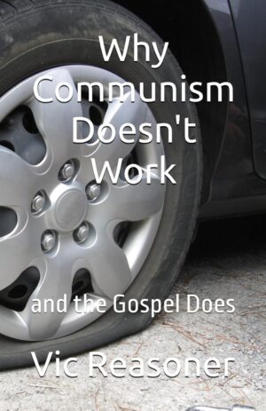 Why Communism Doesn’t Work and the Gospel Does by Vic Reasoner