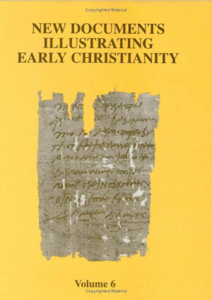 New Documents Illustrating Early Christianity (vol. 6): A Review of the Greek Inscriptions and Papyri published in 1980-81 by S. R. Llewelyn (ed.)