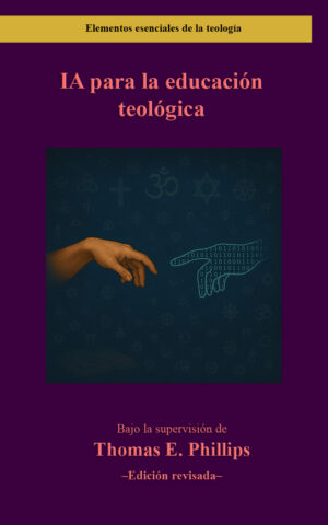 IA para la educación teológica Edición revisada by Thomas E. Phillips