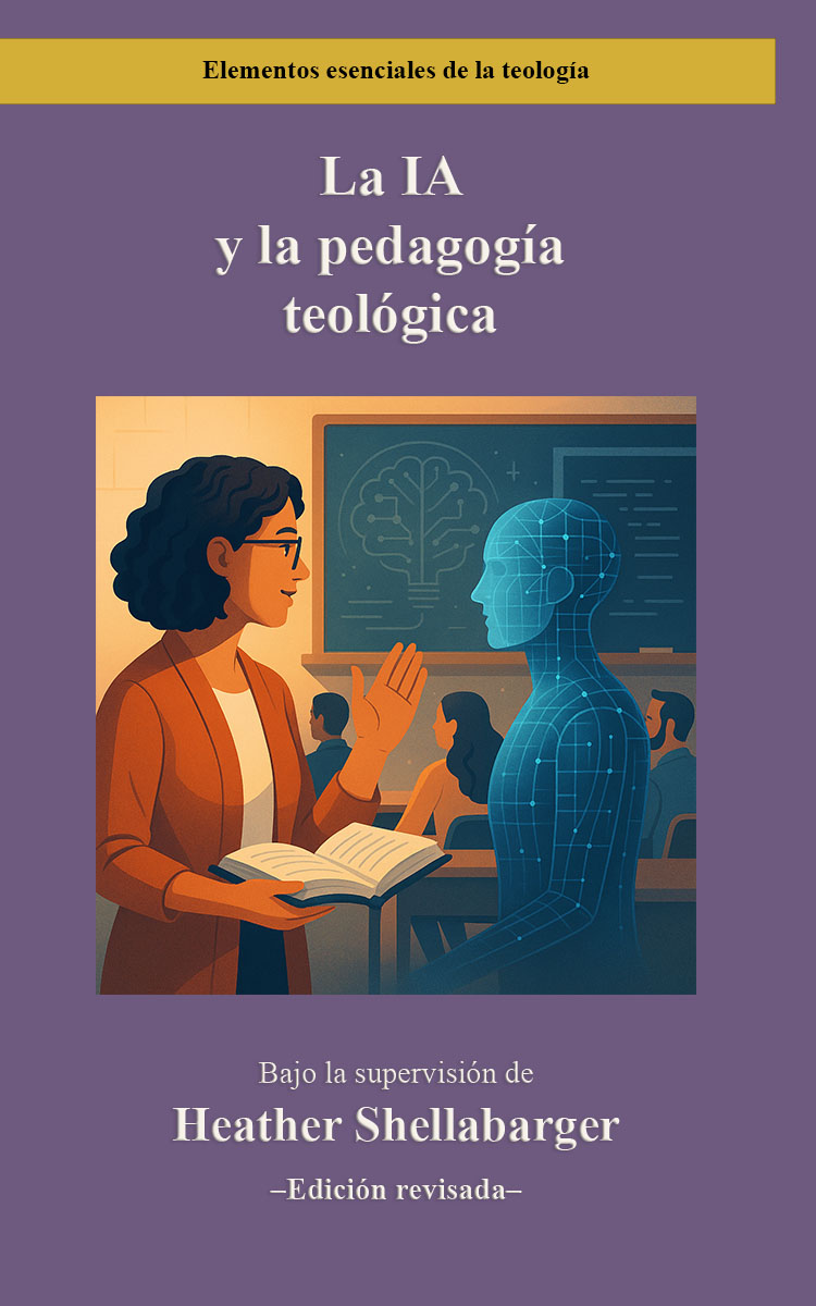 La IA y la pedagogía teológica: Un enfoque basado en la taxonomía de Bloom para la formación teológica superior Edición revisada by Heather Shellabarger